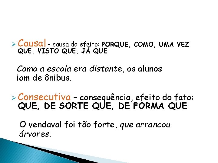 Ø Causal – causa do efeito: PORQUE, COMO, UMA VEZ QUE, VISTO QUE, JÁ Ø Causal – causa do efeito: PORQUE, COMO, UMA VEZ QUE, VISTO QUE, JÁ