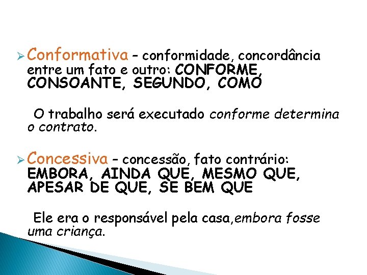 Ø Conformativa – conformidade, concordância entre um fato e outro: CONFORME, CONSOANTE, SEGUNDO, COMO Ø Conformativa – conformidade, concordância entre um fato e outro: CONFORME, CONSOANTE, SEGUNDO, COMO
