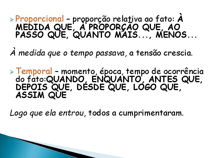 Ø Proporcional – proporção relativa ao fato: À MEDIDA QUE, À PROPORÇÃO QUE, AO Ø Proporcional – proporção relativa ao fato: À MEDIDA QUE, À PROPORÇÃO QUE, AO