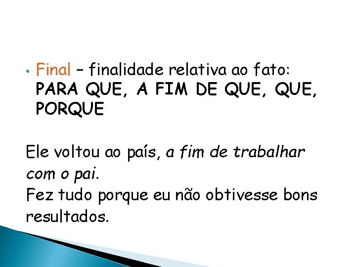 • Final – finalidade relativa ao fato: PARA QUE, A FIM DE QUE, • Final – finalidade relativa ao fato: PARA QUE, A FIM DE QUE,