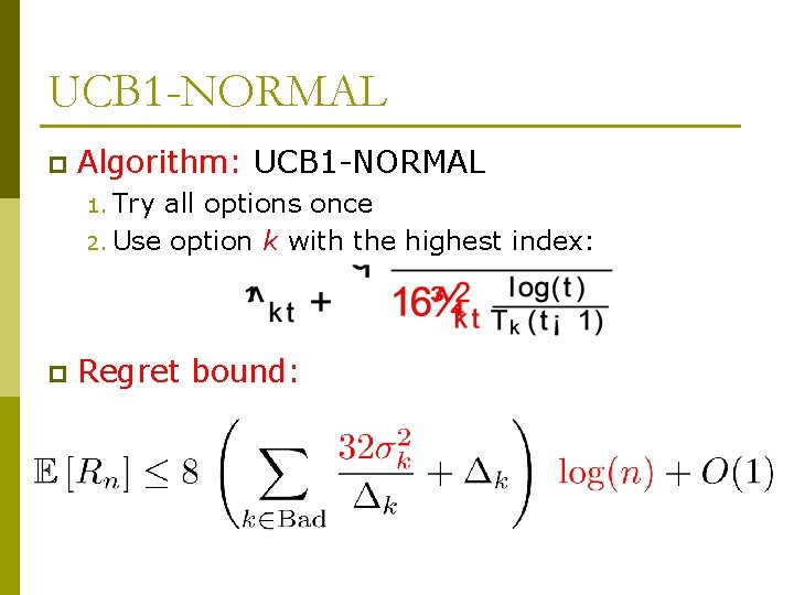 UCB 1 -NORMAL p Algorithm: UCB 1 -NORMAL 1. Try all options once 2.