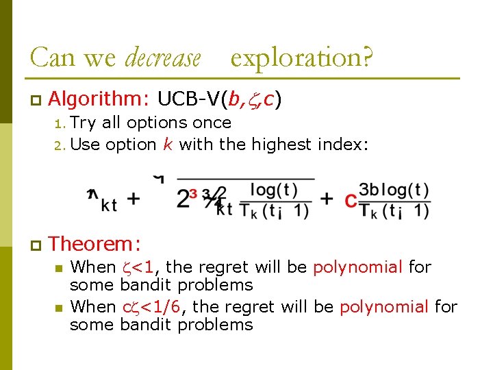 Can we decrease exploration? p Algorithm: UCB-V(b, , c) 1. Try all options once