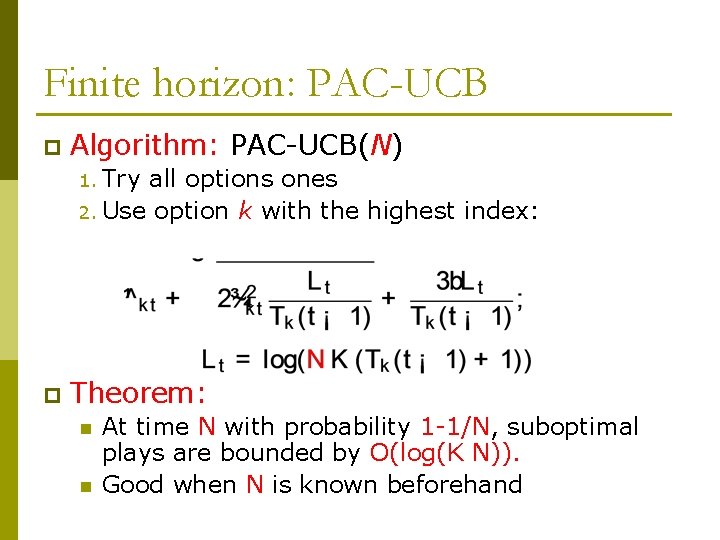 Finite horizon: PAC-UCB p Algorithm: PAC-UCB(N) 1. Try all options ones 2. Use option