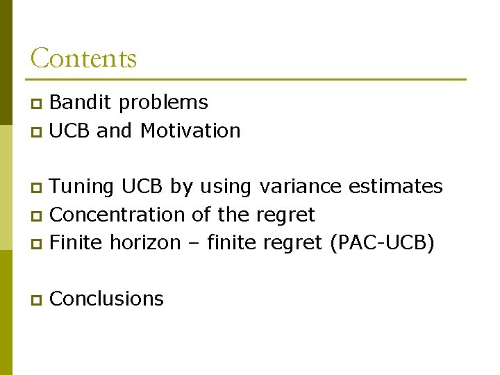 Contents Bandit problems p UCB and Motivation p Tuning UCB by using variance estimates