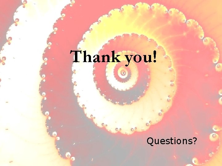 Thank you! Questions? 