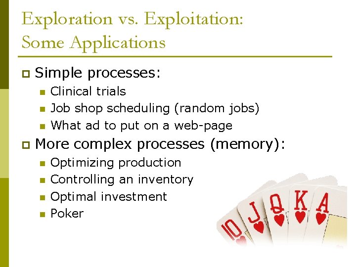 Exploration vs. Exploitation: Some Applications p Simple processes: n n n p Clinical trials