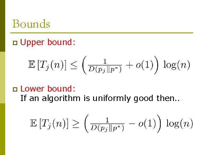 Bounds p Upper bound: p Lower bound: If an algorithm is uniformly good then.