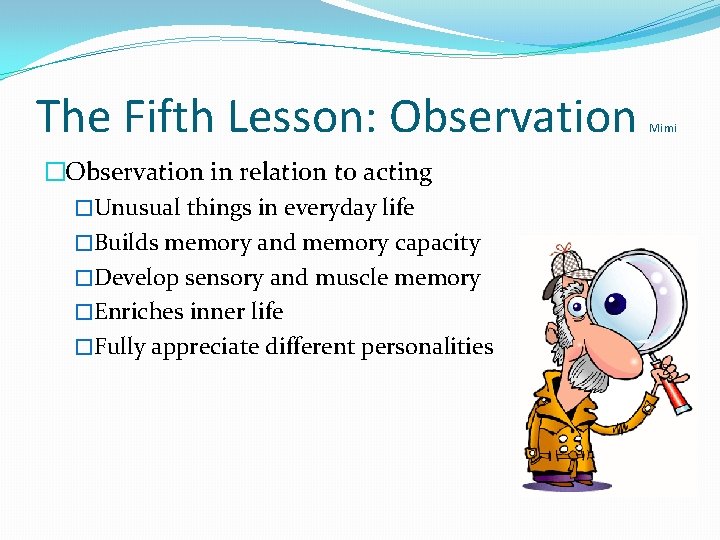 The Fifth Lesson: Observation �Observation in relation to acting �Unusual things in everyday life