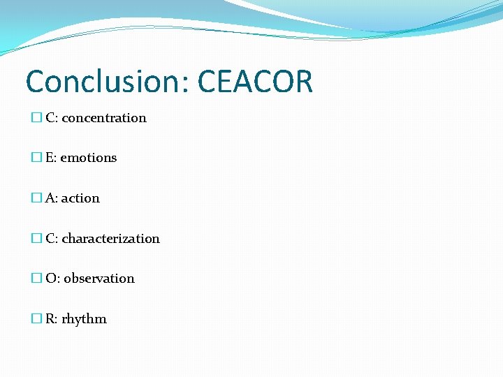 Conclusion: CEACOR � C: concentration � E: emotions � A: action � C: characterization