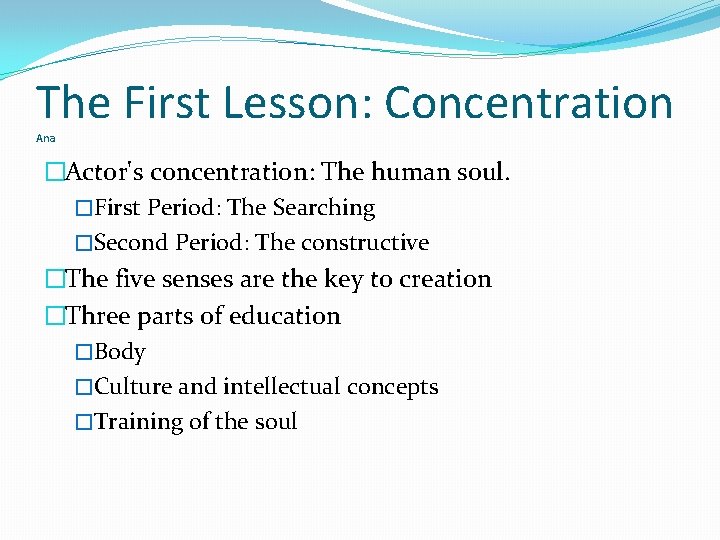 The First Lesson: Concentration Ana �Actor's concentration: The human soul. �First Period: The Searching