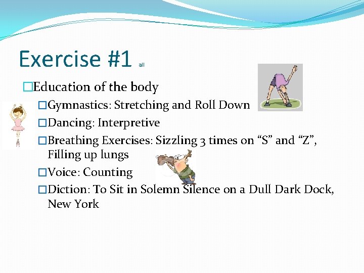Exercise #1 all �Education of the body �Gymnastics: Stretching and Roll Down �Dancing: Interpretive