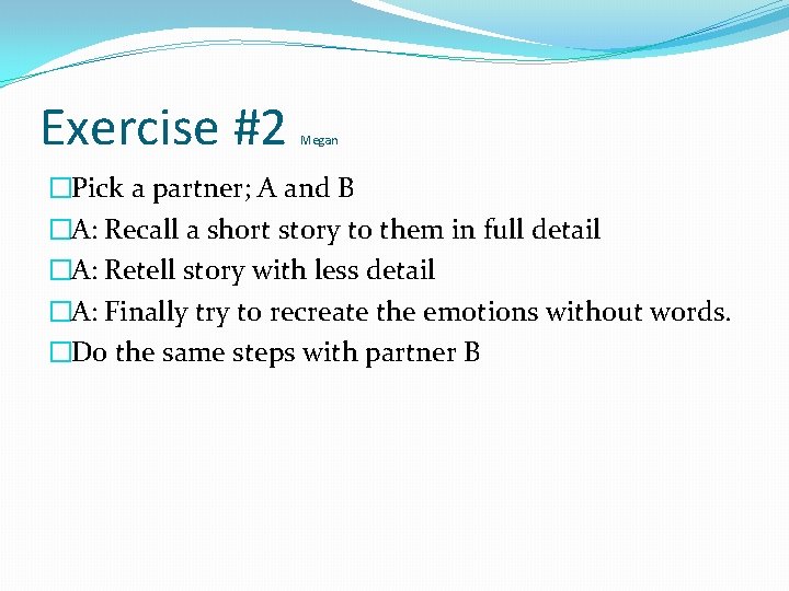 Exercise #2 Megan �Pick a partner; A and B �A: Recall a short story