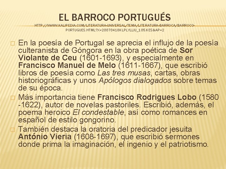 EL BARROCO PORTUGUÉS HTTP: //WWW. KALIPEDIA. COM/LITERATURA-UNIVERSAL/TEMA/LITERATURA-BARROCA/BARROCOPORTUGUES. HTML? X=20070418 KLPLYLLIU_105. KES&AP=2 � � �