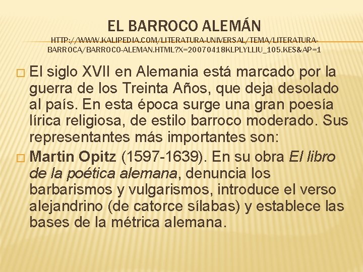 EL BARROCO ALEMÁN HTTP: //WWW. KALIPEDIA. COM/LITERATURA-UNIVERSAL/TEMA/LITERATURABARROCA/BARROCO-ALEMAN. HTML? X=20070418 KLPLYLLIU_105. KES&AP=1 � El siglo