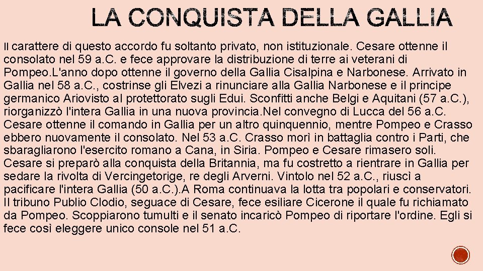 Il carattere di questo accordo fu soltanto privato, non istituzionale. Cesare ottenne il consolato