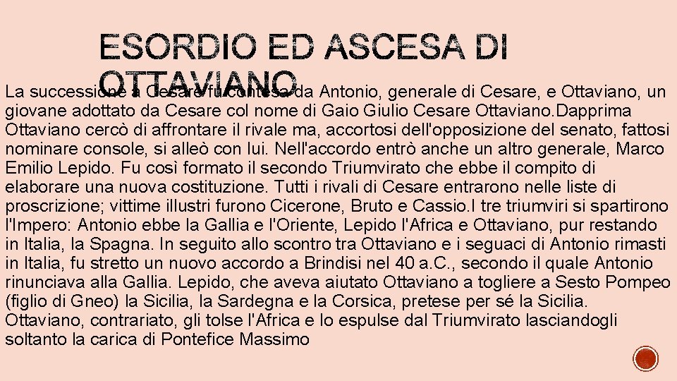 La successione a Cesare fu contesa da Antonio, generale di Cesare, e Ottaviano, un