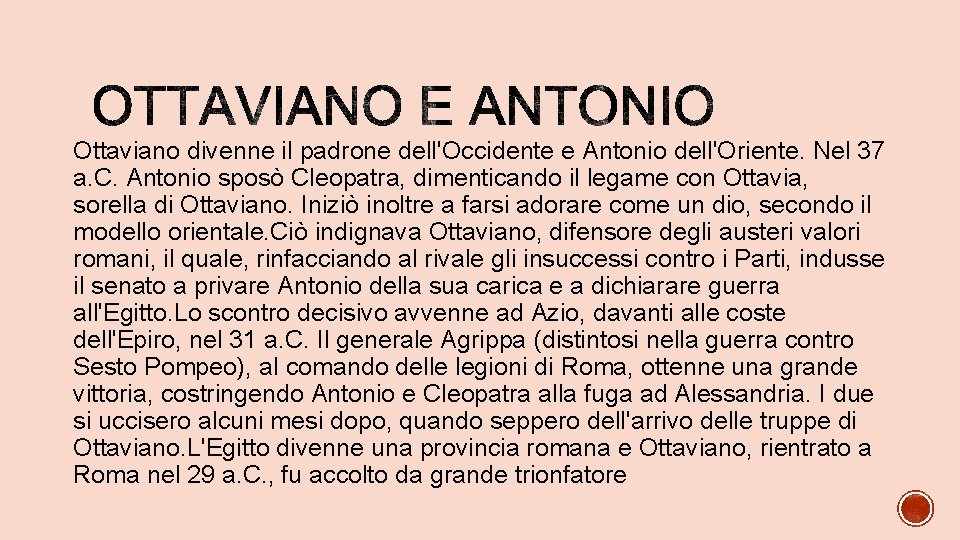 Ottaviano divenne il padrone dell'Occidente e Antonio dell'Oriente. Nel 37 a. C. Antonio sposò