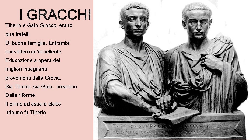 Tiberio e Gaio Gracco, erano due fratelli Di buona famiglia. Entrambi ricevettero un'eccellente Educazione