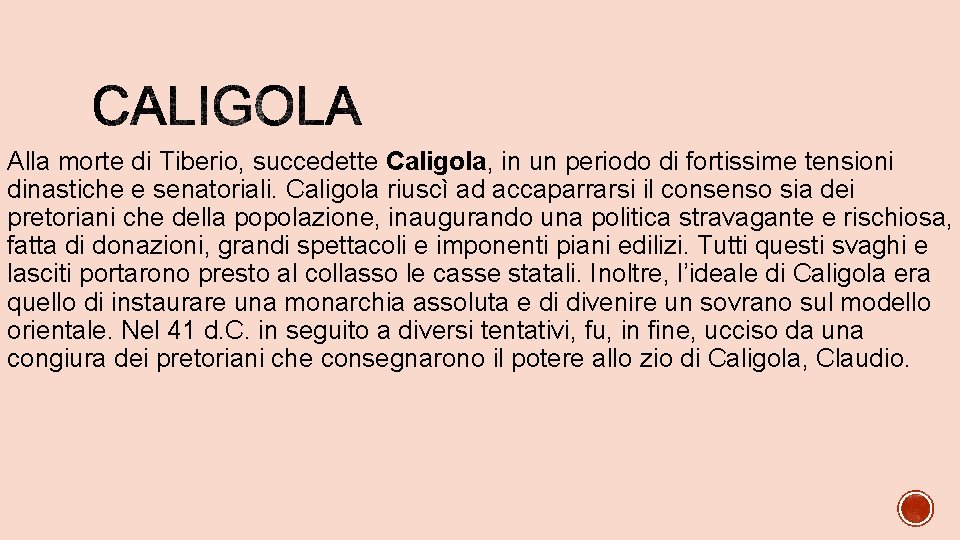 Alla morte di Tiberio, succedette Caligola, in un periodo di fortissime tensioni dinastiche e