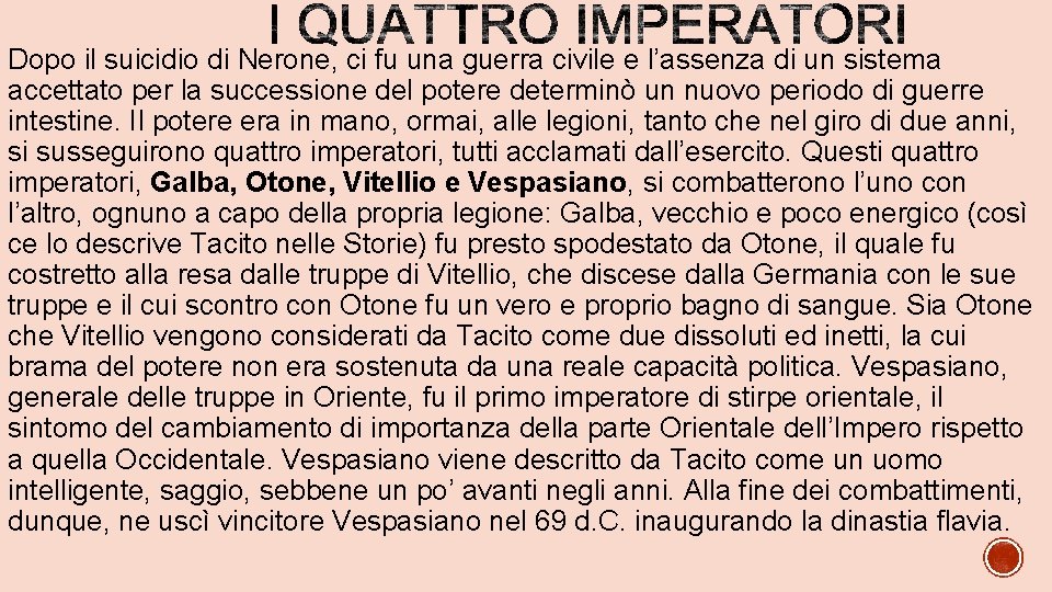 Dopo il suicidio di Nerone, ci fu una guerra civile e l’assenza di un