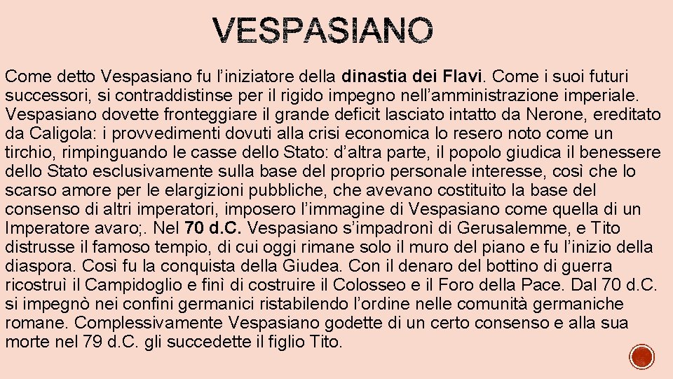 Come detto Vespasiano fu l’iniziatore della dinastia dei Flavi. Come i suoi futuri successori,