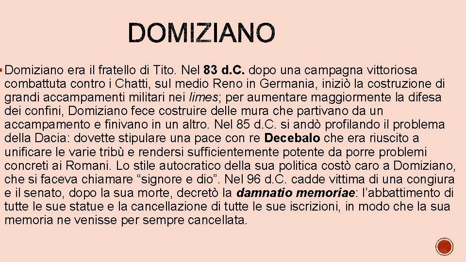 § Domiziano era il fratello di Tito. Nel 83 d. C. dopo una campagna