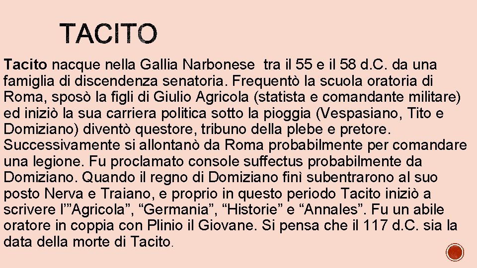 Tacito nacque nella Gallia Narbonese tra il 55 e il 58 d. C. da