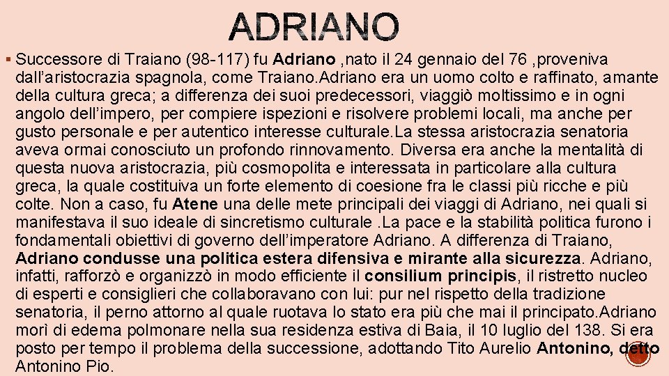 § Successore di Traiano (98 -117) fu Adriano , nato il 24 gennaio del