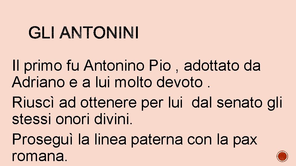 Il primo fu Antonino Pio , adottato da Adriano e a lui molto devoto.