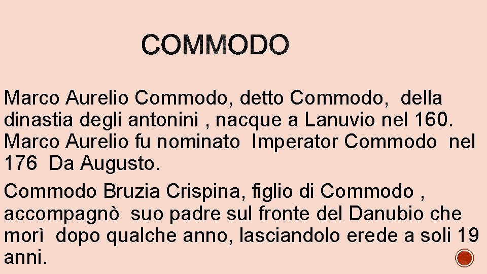 Marco Aurelio Commodo, detto Commodo, della dinastia degli antonini , nacque a Lanuvio nel