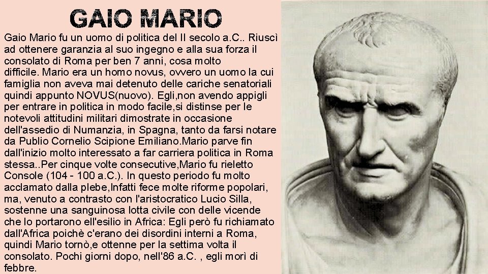 Gaio Mario fu un uomo di politica del II secolo a. C. . Riuscì