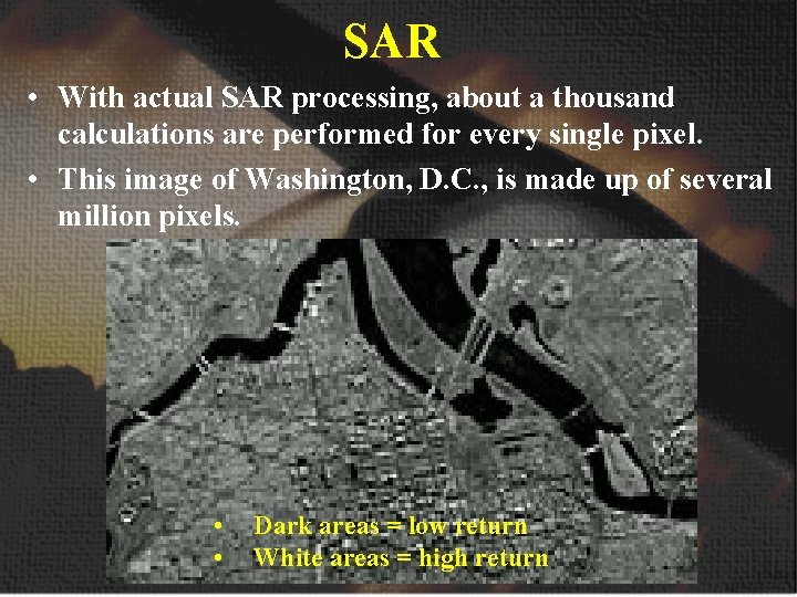 SAR • With actual SAR processing, about a thousand calculations are performed for every