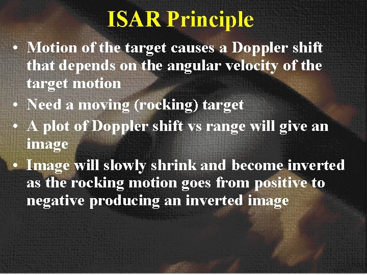 ISAR Principle • Motion of the target causes a Doppler shift that depends on ISAR Principle • Motion of the target causes a Doppler shift that depends on