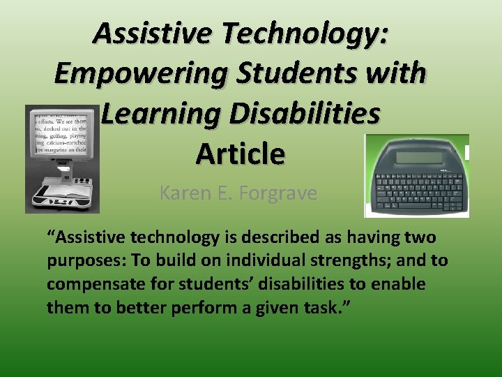 Assistive Technology: Empowering Students with Learning Disabilities Article Karen E. Forgrave “Assistive technology is