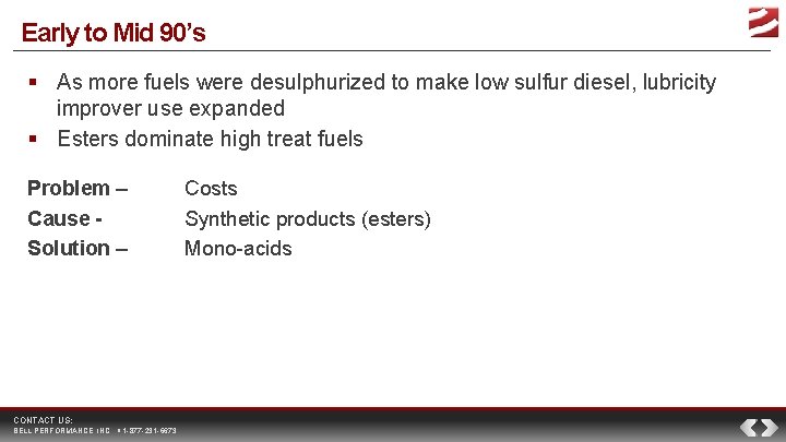 Early to Mid 90’s As more fuels were desulphurized to make low sulfur diesel,