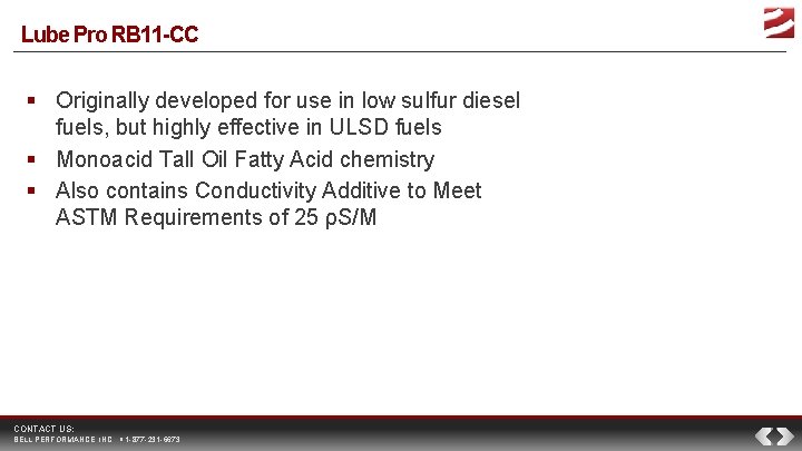 Lube Pro RB 11 -CC Originally developed for use in low sulfur diesel fuels,