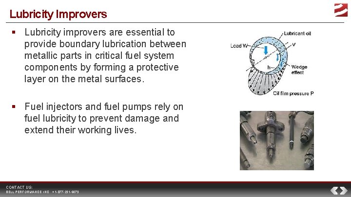 Lubricity Improvers Lubricity improvers are essential to provide boundary lubrication between metallic parts in