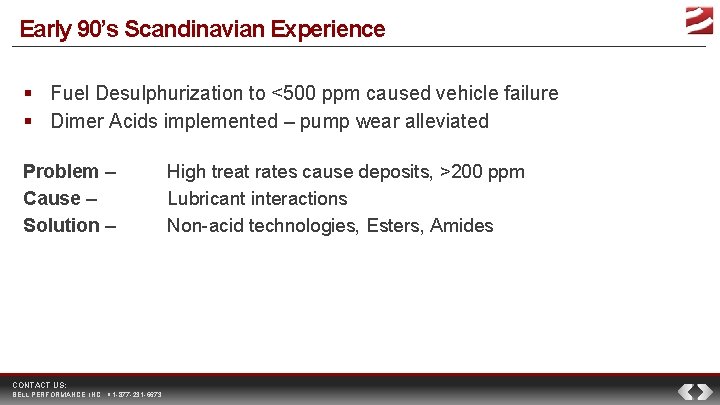 Early 90’s Scandinavian Experience Fuel Desulphurization to <500 ppm caused vehicle failure Dimer Acids