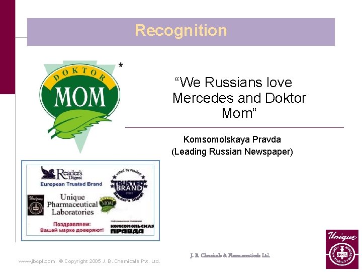 Recognition “We Russians love Mercedes and Doktor Mom” Komsomolskaya Pravda (Leading Russian Newspaper) www.