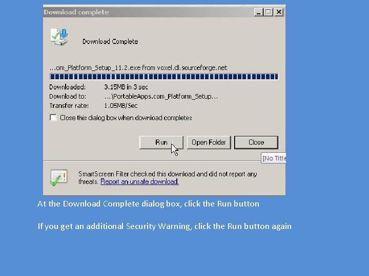 At the Download Complete dialog box, click the Run button If you get an