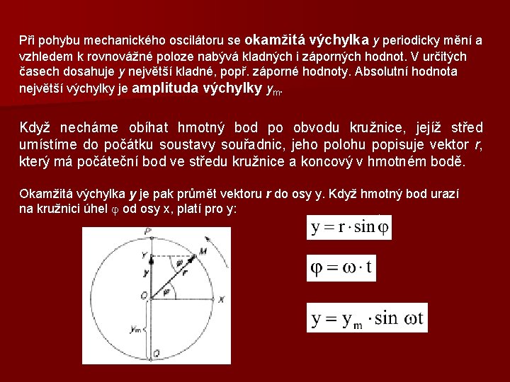 Při pohybu mechanického oscilátoru se okamžitá výchylka y periodicky mění a vzhledem k rovnovážné