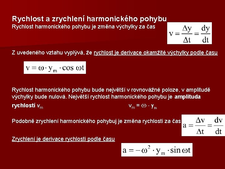 Rychlost a zrychlení harmonického pohybu Rychlost harmonického pohybu je změna výchylky za čas Z