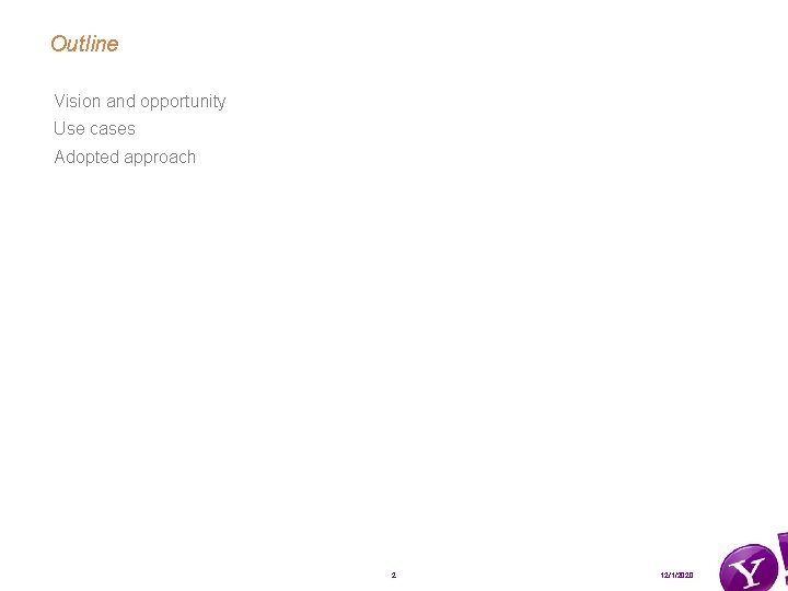 Outline Vision and opportunity Use cases Adopted approach 2 12/1/2020 