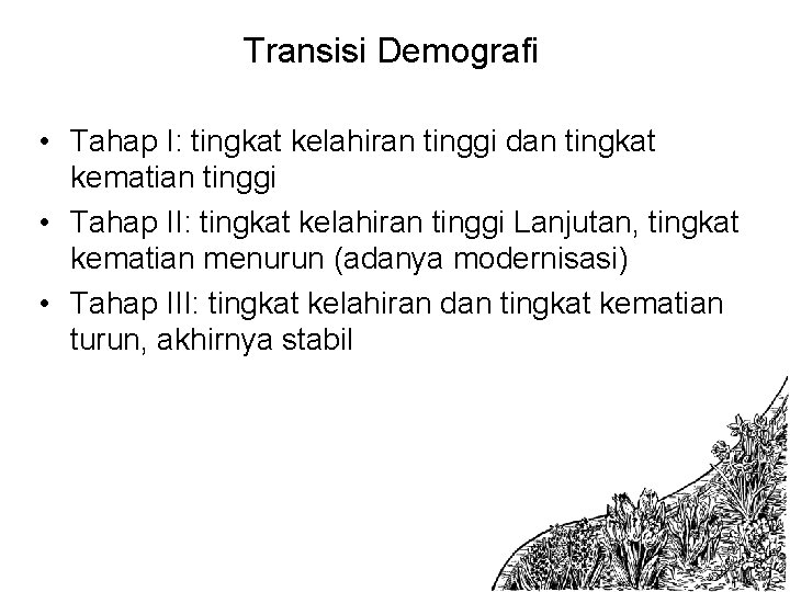 Transisi Demografi • Tahap I: tingkat kelahiran tinggi dan tingkat kematian tinggi • Tahap