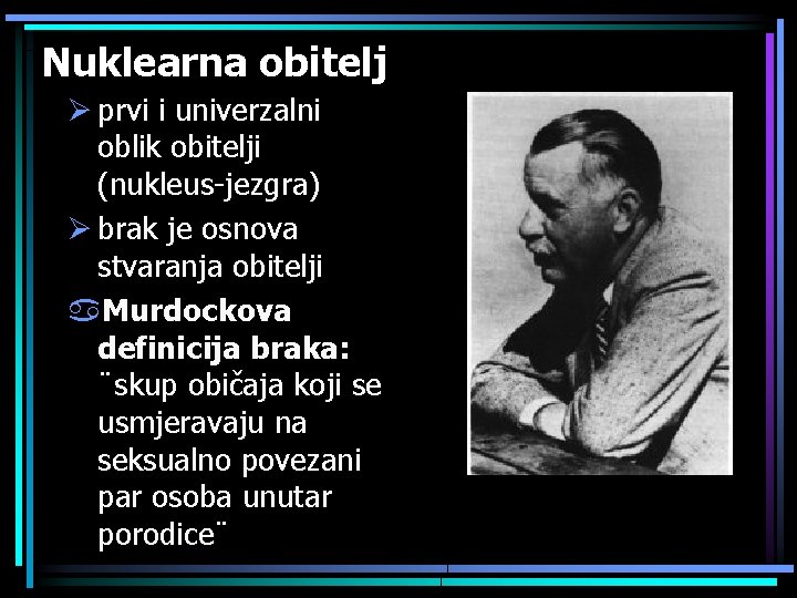 Nuklearna obitelj Ø prvi i univerzalni oblik obitelji (nukleus-jezgra) Ø brak je osnova stvaranja