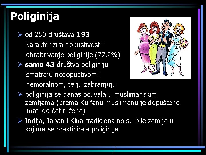 Poliginija Ø od 250 društava 193 karakterizira dopustivost i ohrabrivanje poliginije (77, 2%) Ø