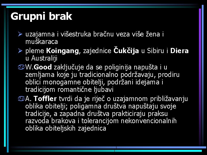 Grupni brak Ø uzajamna i višestruka bračnu veza više žena i muškaraca Ø pleme