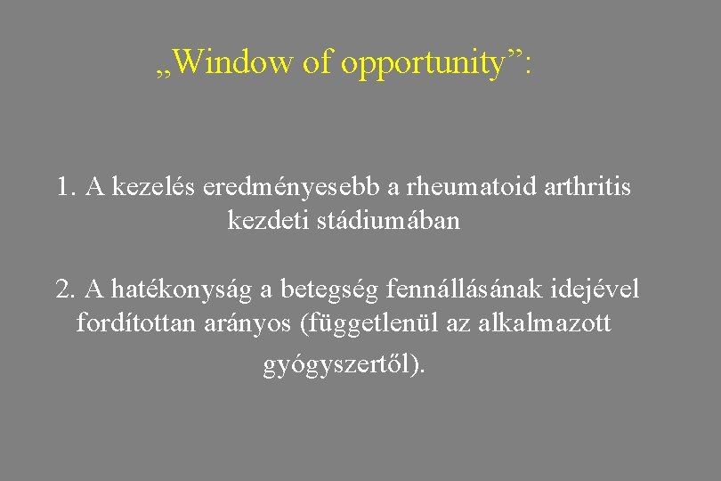 „Window of opportunity”: 1. A kezelés eredményesebb a rheumatoid arthritis kezdeti stádiumában 2. A