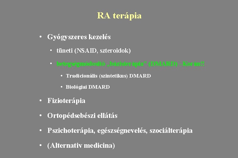 RA terápia • Gyógyszeres kezelés • tüneti (NSAID, szteroidok) • betegségmódositó „bázisterápia” (DMARD) –Korán!!