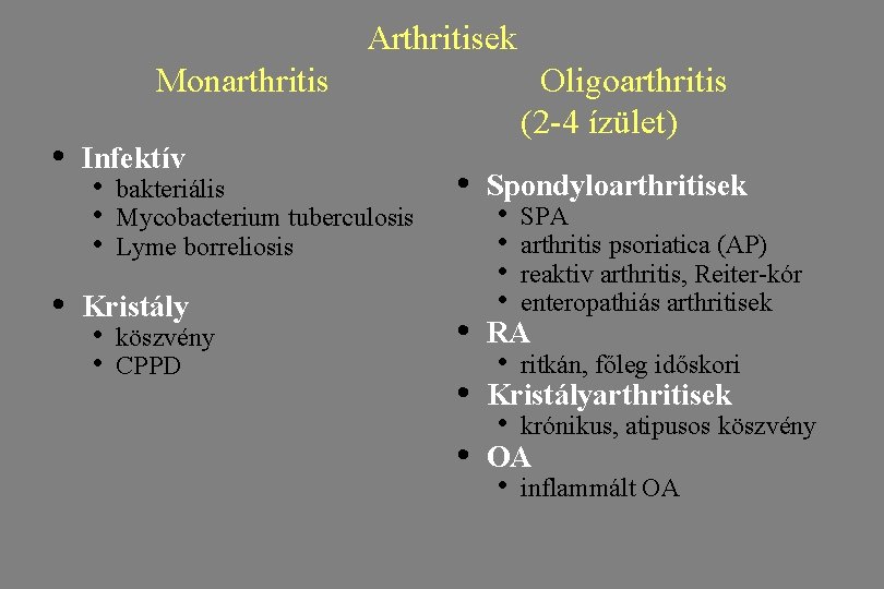 Arthritisek Monarthritis • • Infektív • • • bakteriális Mycobacterium tuberculosis Lyme borreliosis Kristály